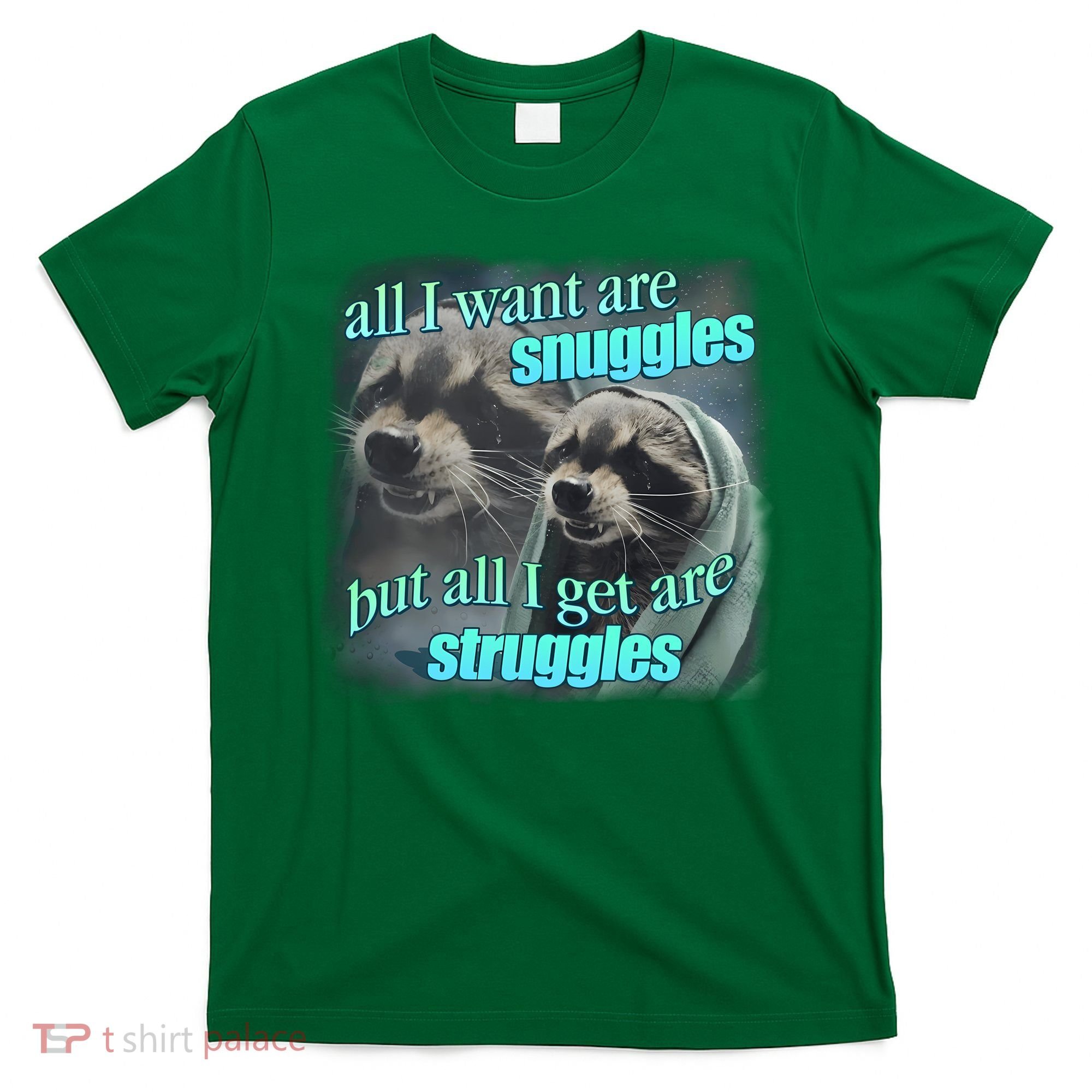 All I Want Are Snuggles But All I Get Are Struggles Raccoon Word Art Meme T-Shirt