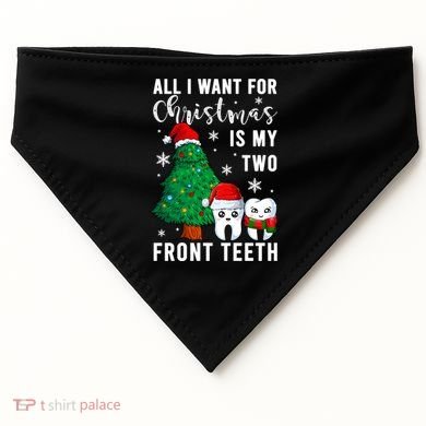 All I Want From Christmas Is My Two Front Teeth Gift Xmas Great Gift USA-Made Doggie Bandana
