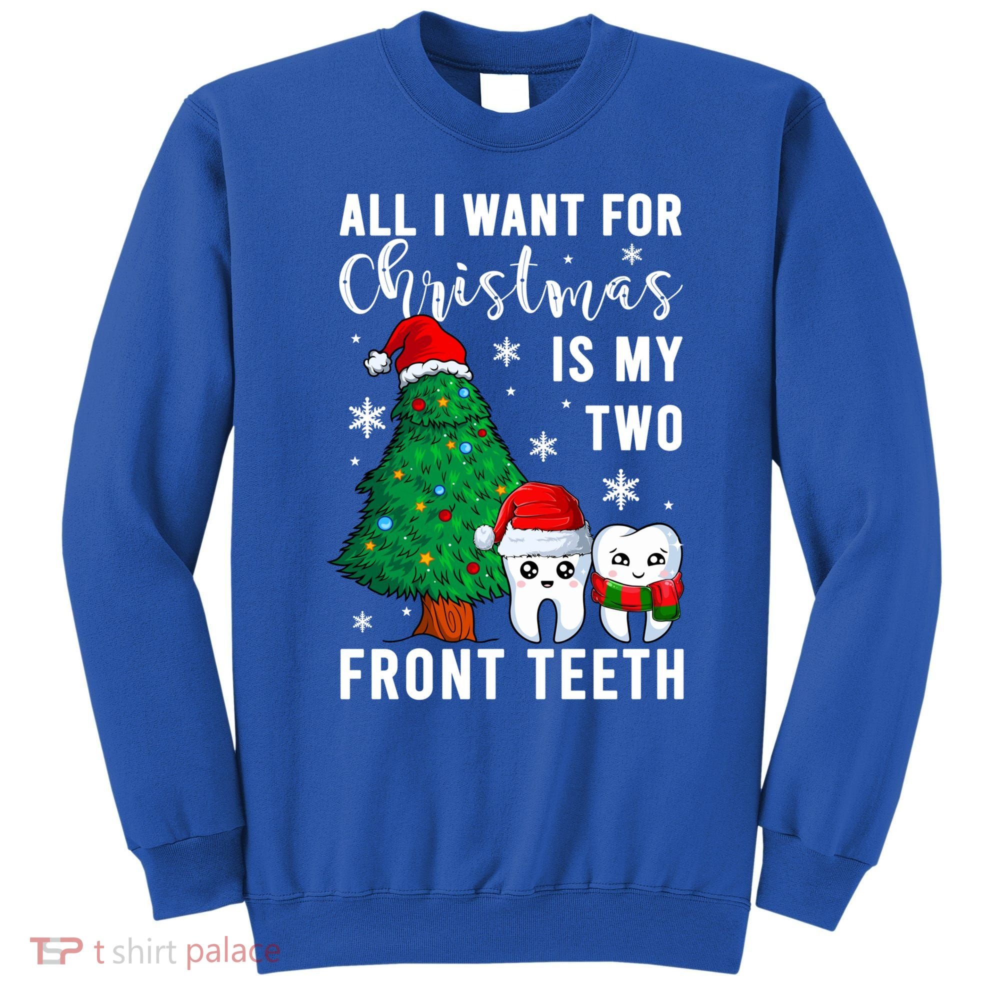 All I Want From Christmas Is My Two Front Teeth Gift Xmas Great Gift Sweatshirt