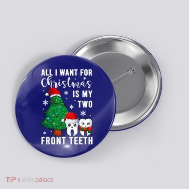All I Want From Christmas Is My Two Front Teeth Gift Xmas Great Gift Button