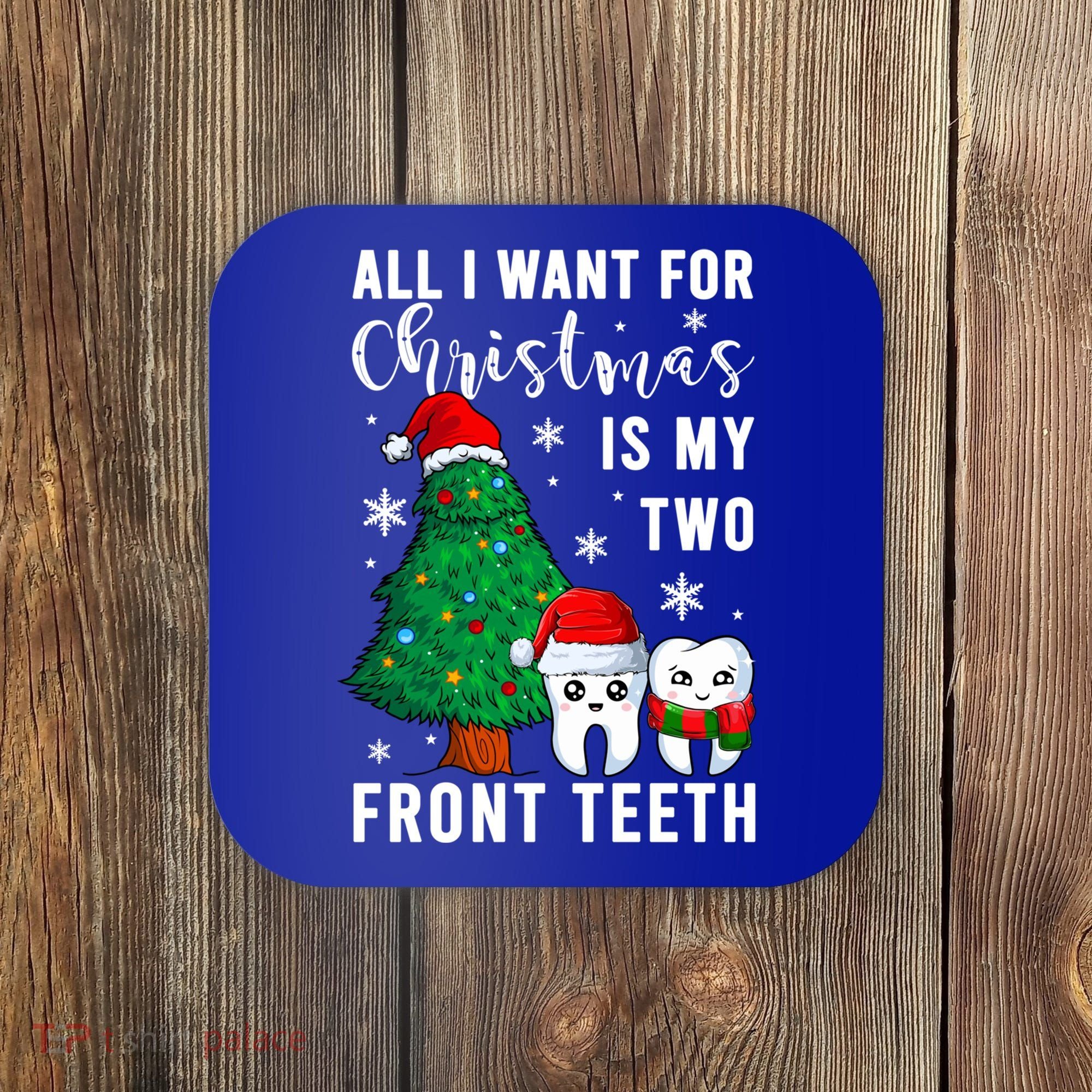 All I Want From Christmas Is My Two Front Teeth Gift Xmas Great Gift Coaster
