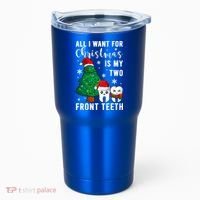 All I Want From Christmas Is My Two Front Teeth Gift Xmas Great Gift Tumbler thumb 0