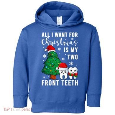 All I Want From Christmas Is My Two Front Teeth Gift Xmas Great Gift Toddler Hoodie