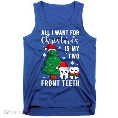 All I Want From Christmas Is My Two Front Teeth Gift Xmas Great Gift Tank Top