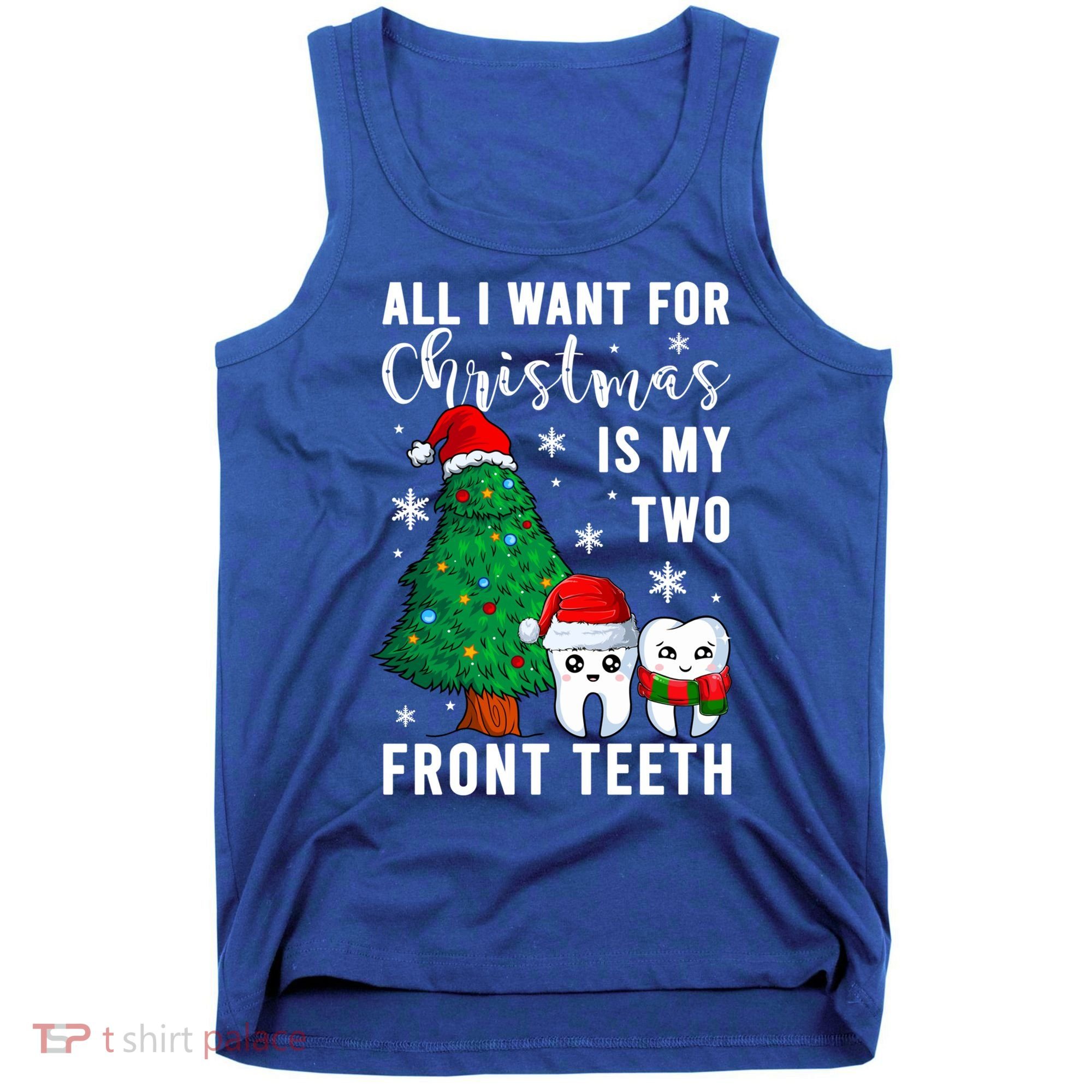 All I Want From Christmas Is My Two Front Teeth Gift Xmas Great Gift Tank Top