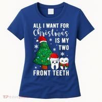 All I Want From Christmas Is My Two Front Teeth Gift Xmas Great Gift Women's T-Shirt thumb 0