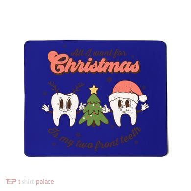 All I Want For Christmas Is My Two Front Teeth Xmas Tree Funny Gift Mousepad