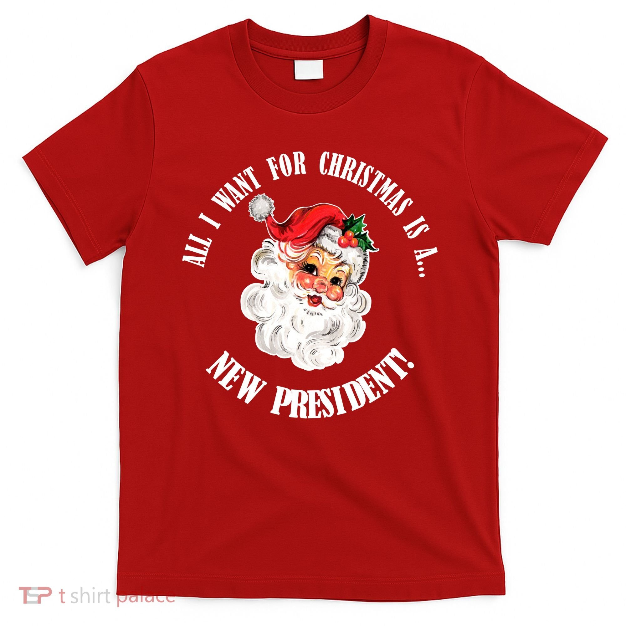 All I Want For Christmas Is A New President Funny Word Play T-Shirt