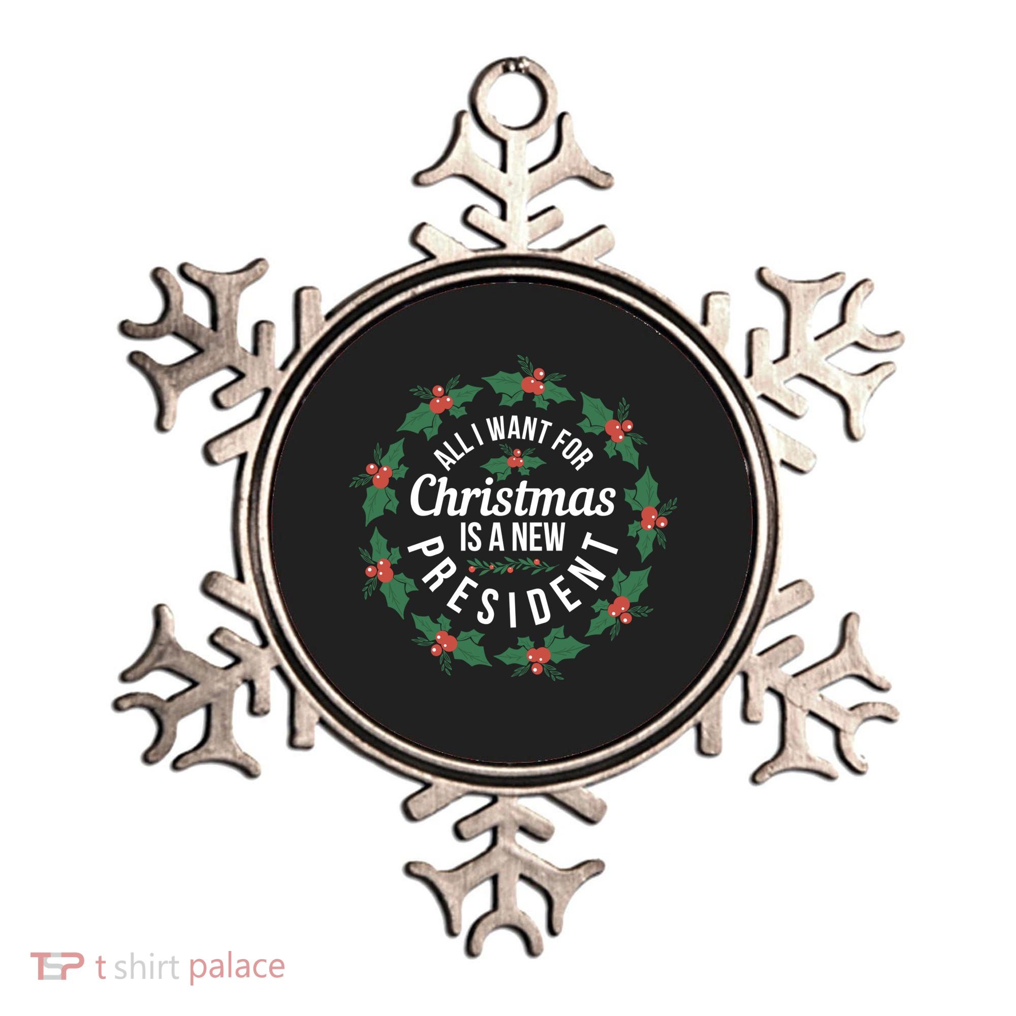 All I Want For Christmas Is A New President Gift Ornament