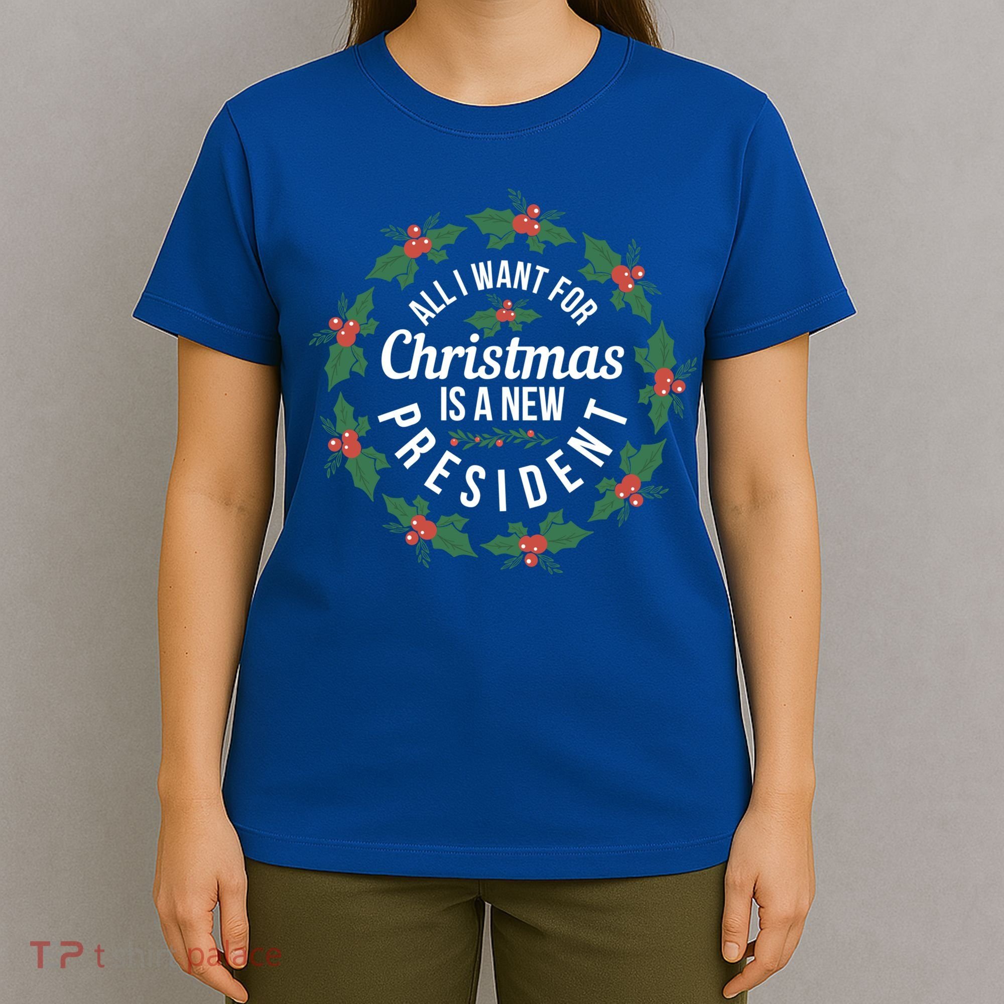 All I Want For Christmas Is A New President Gift T-Shirt