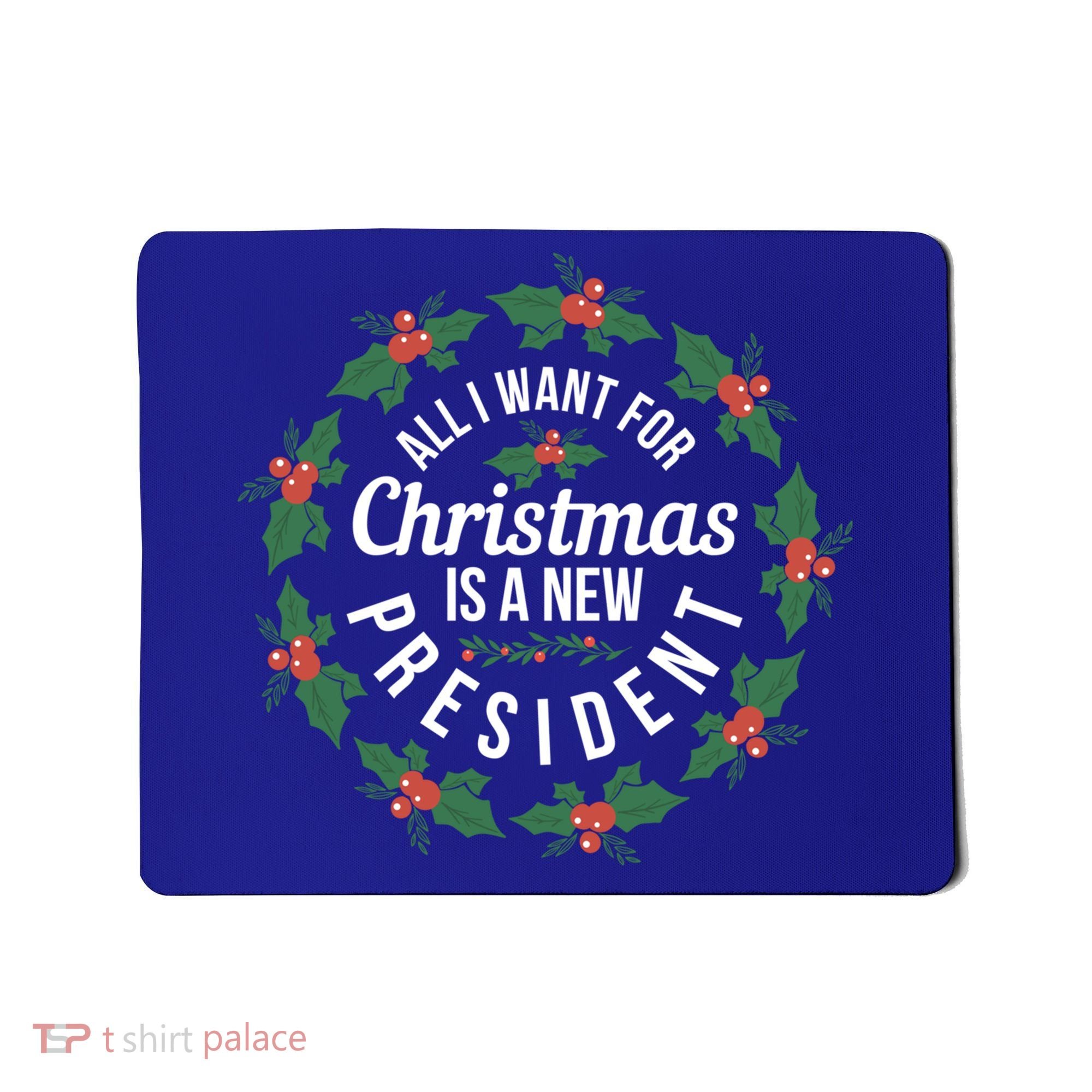 All I Want For Christmas Is A New President Gift Mousepad