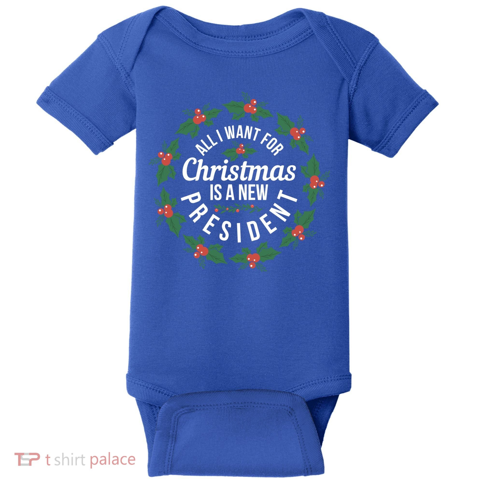 All I Want For Christmas Is A New President Gift Baby Bodysuit
