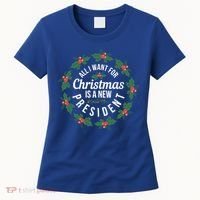 All I Want For Christmas Is A New President Gift Women's T-Shirt thumb 0