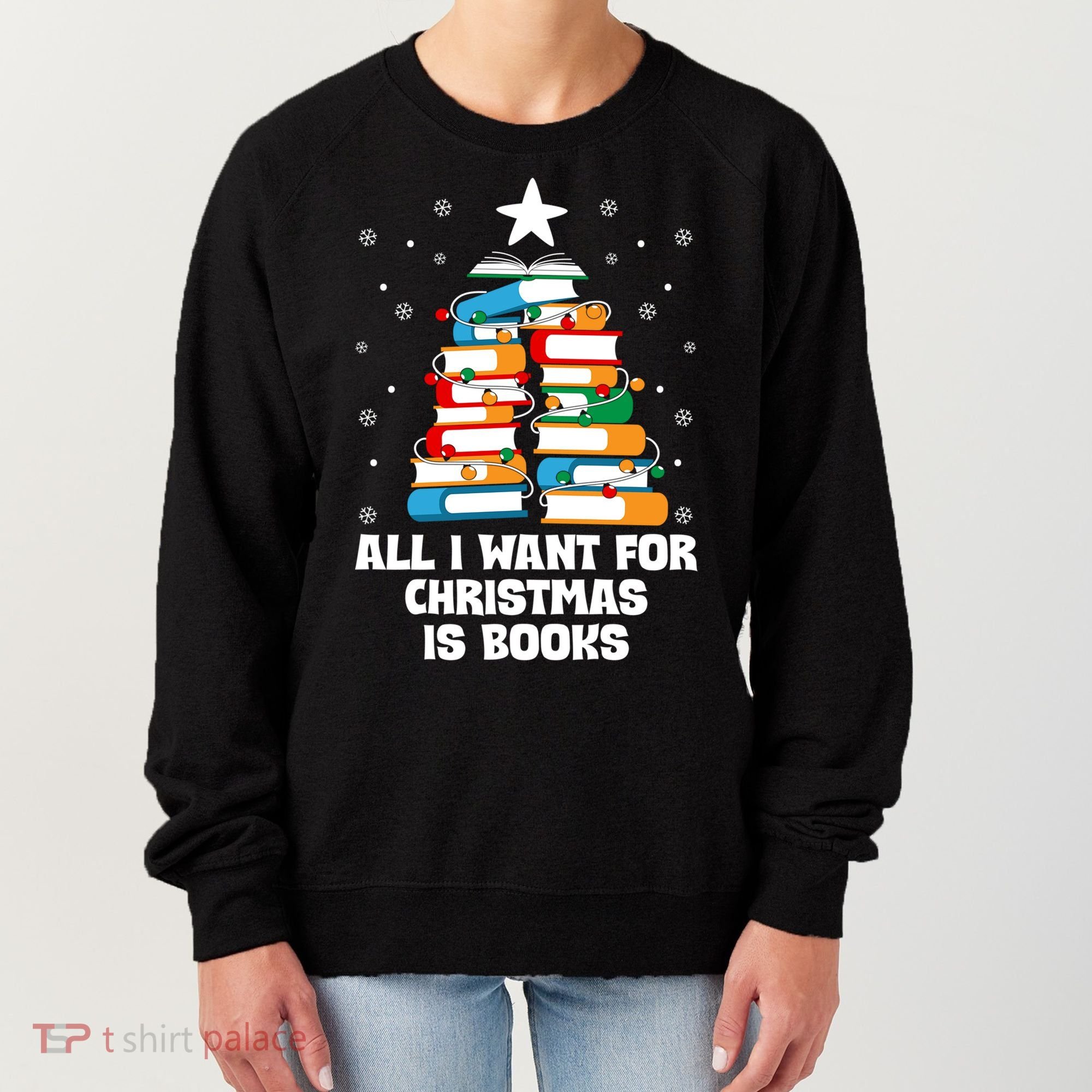 All I Want For Christmas Is Books Xmas Book Reader Reading Gift Women's Sweatshirt