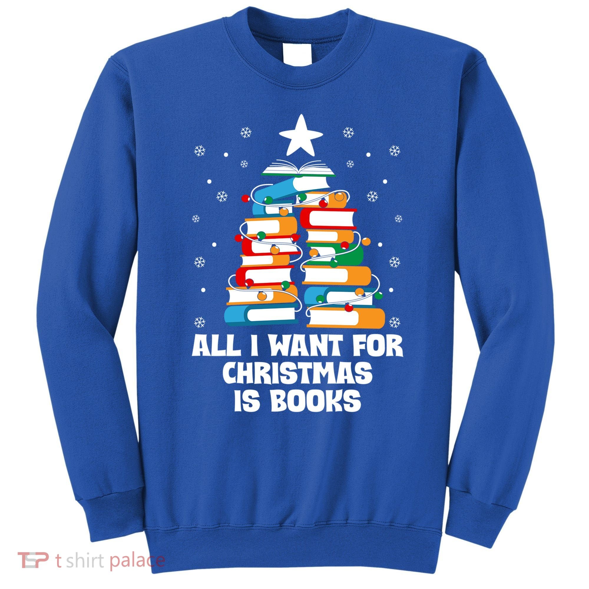 All I Want For Christmas Is Books Xmas Book Reader Reading Gift Sweatshirt