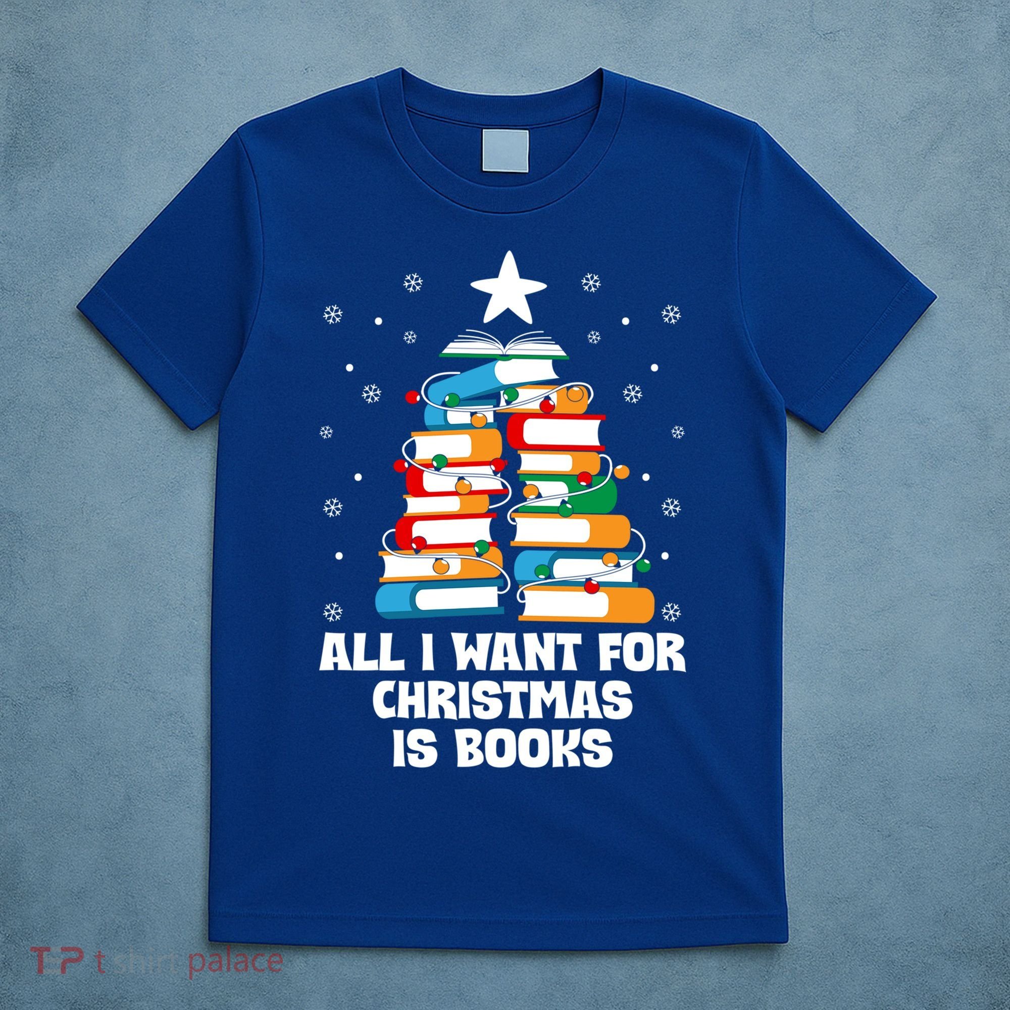 All I Want For Christmas Is Books Xmas Book Reader Reading Gift T-Shirt