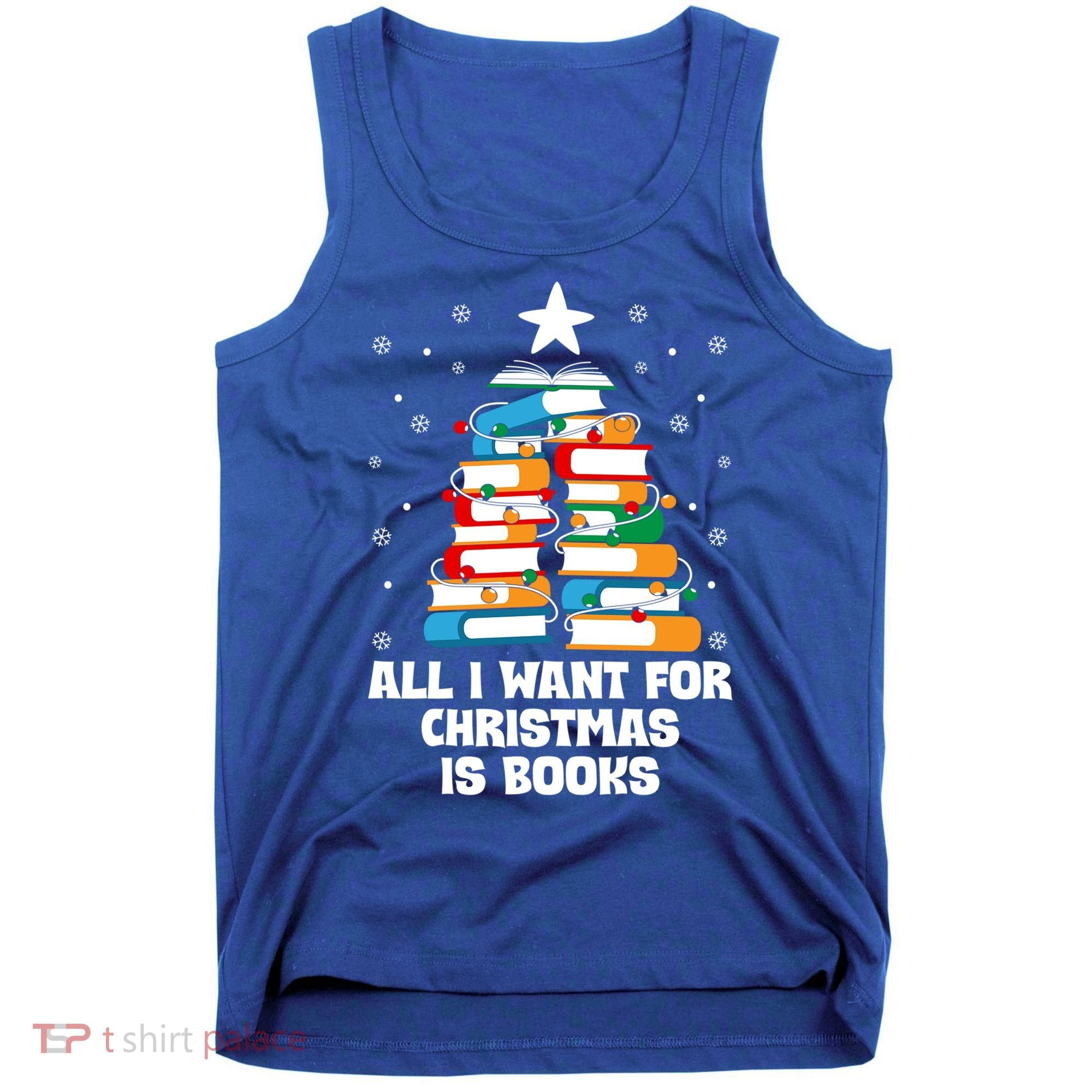 All I Want For Christmas Is Books Xmas Book Reader Reading Gift Tank Top