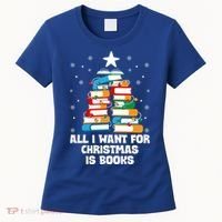 All I Want For Christmas Is Books Xmas Book Reader Reading Gift Women's T-Shirt thumb 0