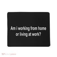 Am I Working From Home Or Living At Work Mousepad thumb 0