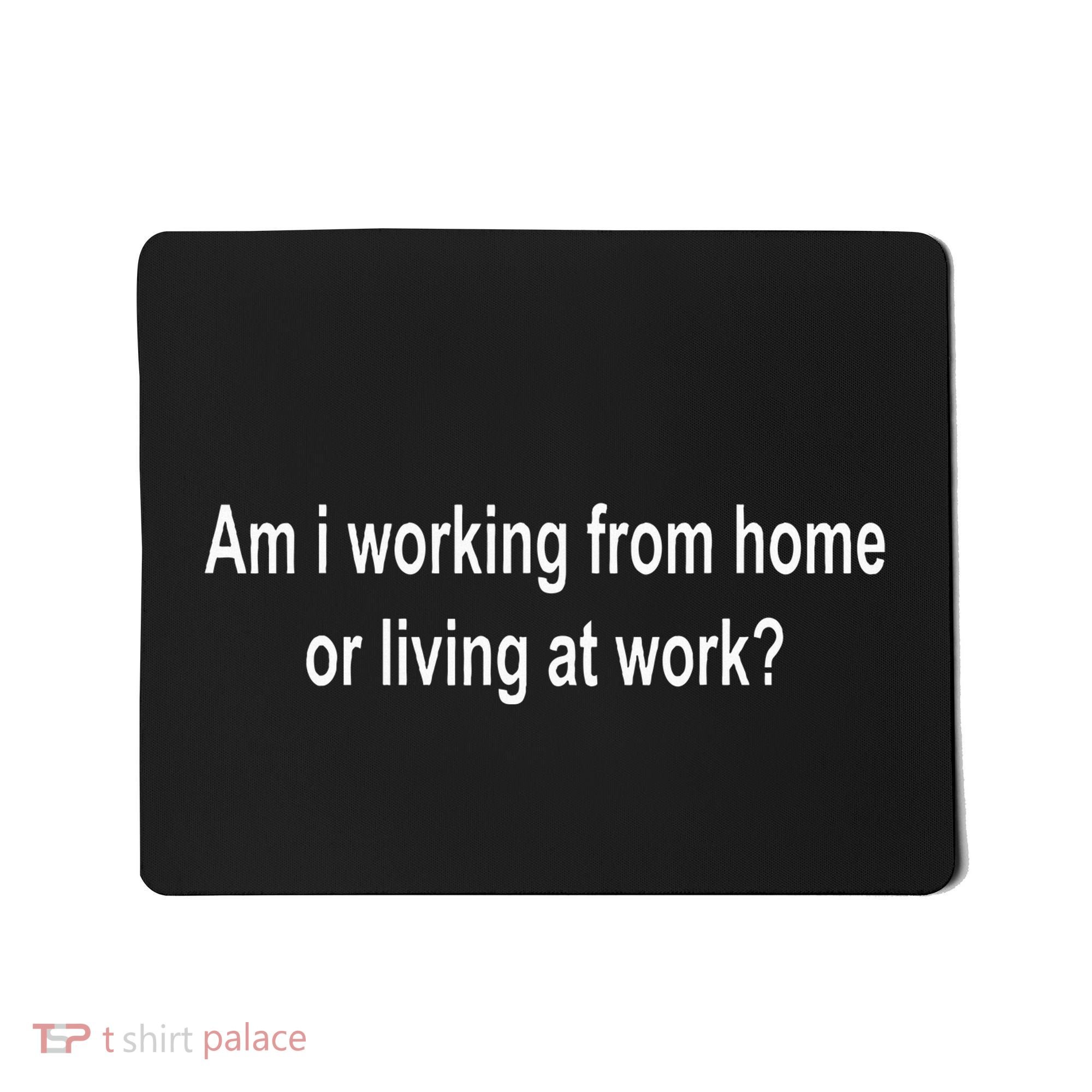 Am I Working From Home Or Living At Work Mousepad