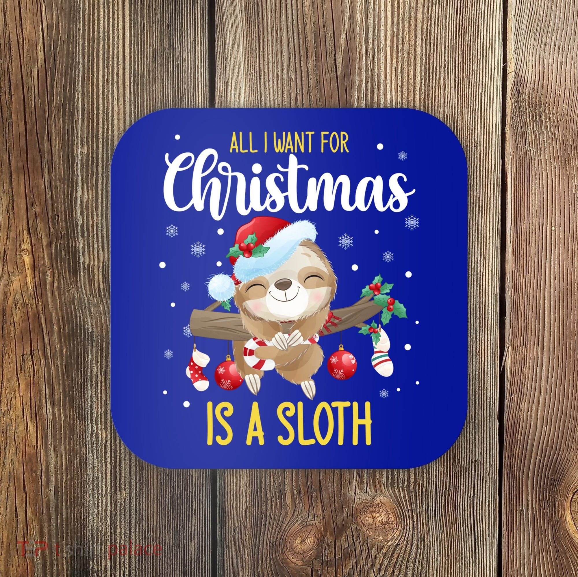 All I Want For Christmas Is A Sloth Funny Sleeping Sloth Gift Coaster
