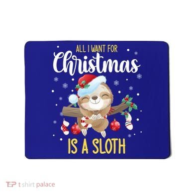 All I Want For Christmas Is A Sloth Funny Sleeping Sloth Gift Mousepad