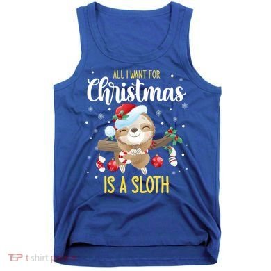 All I Want For Christmas Is A Sloth Funny Sleeping Sloth Gift Tank Top