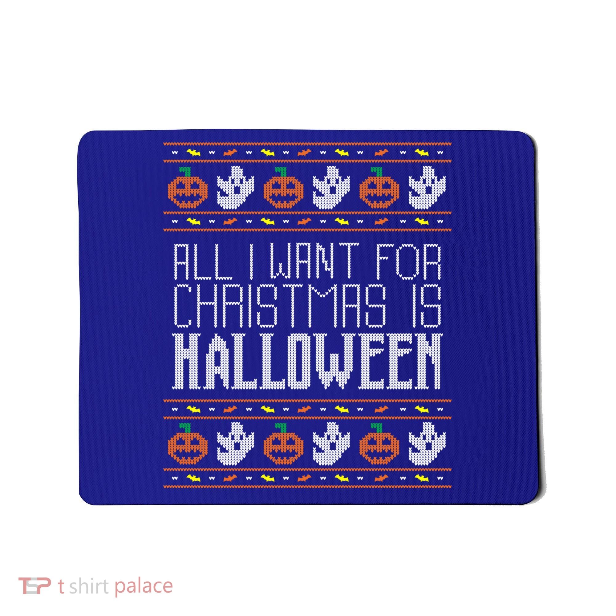 All I Want For Christmas Is Halloween Ugly Sweater Holiday Gift Mousepad