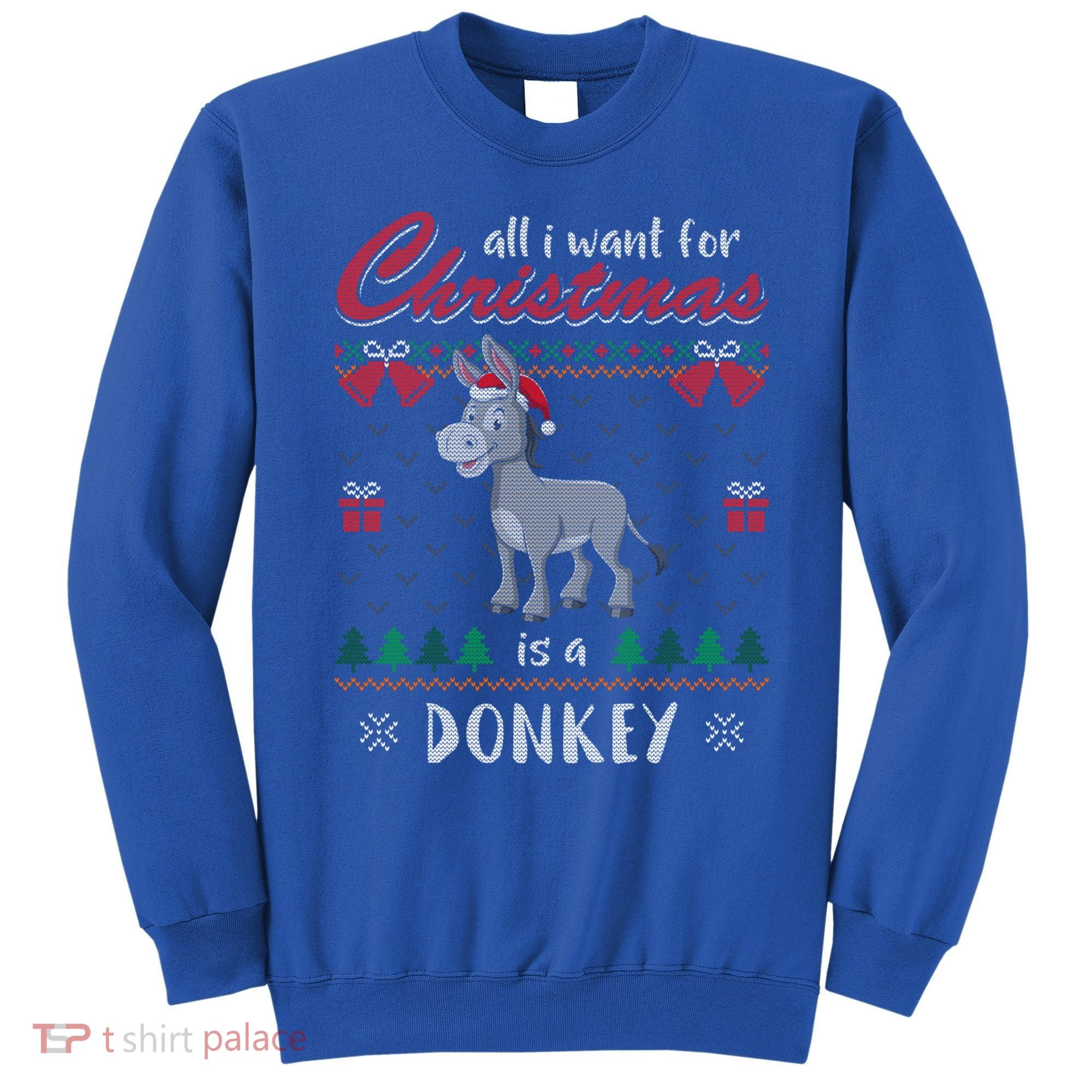 All I Want For Christmas Is A Donkey Ugly Christmas Sweater Gift Sweatshirt