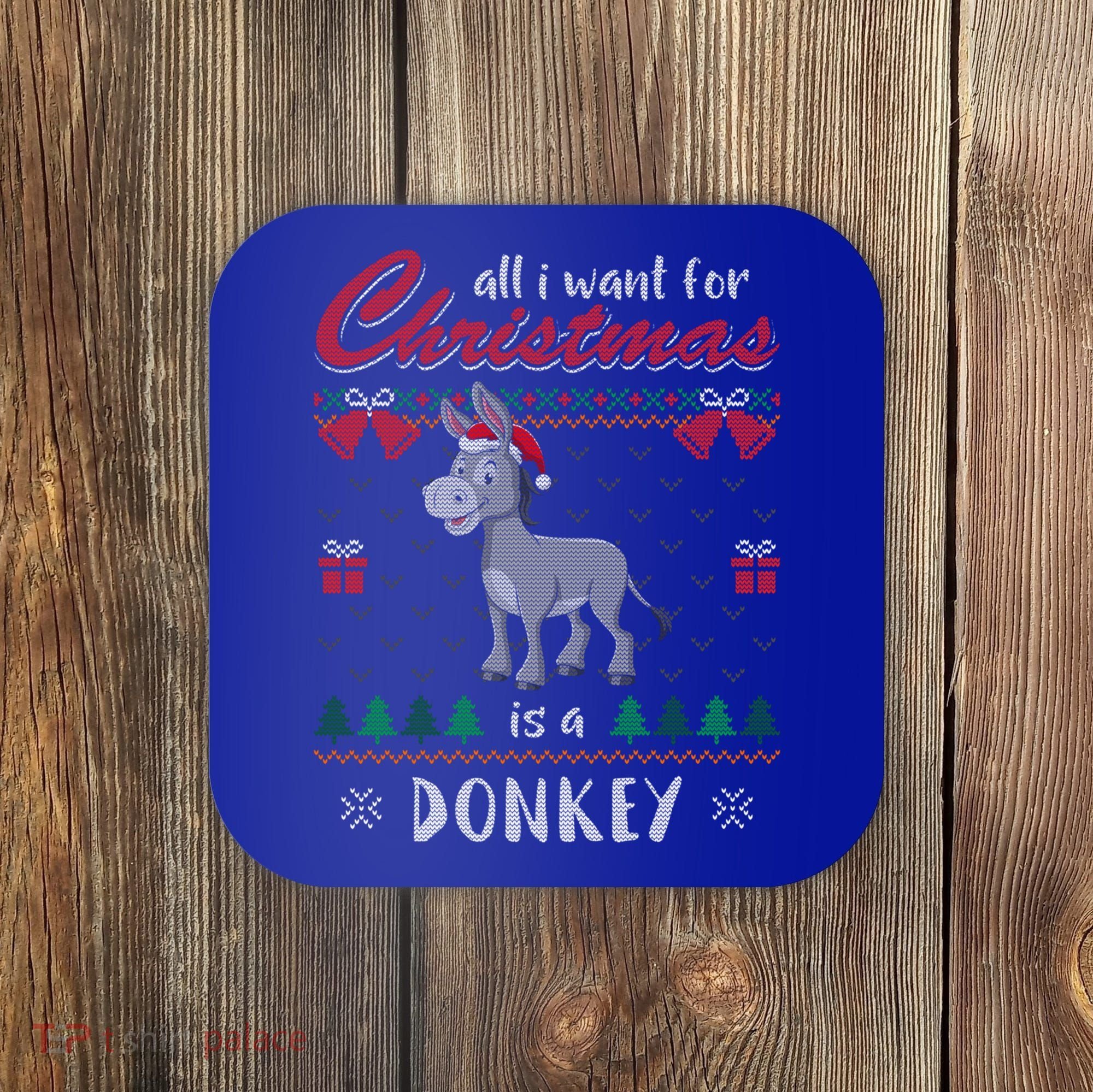 All I Want For Christmas Is A Donkey Ugly Christmas Sweater Gift Coaster