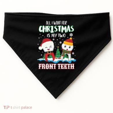 All I Want For Christmas Is My Two Front Teeth Xmas Gift USA-Made Doggie Bandana