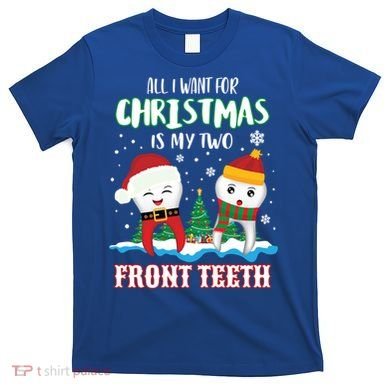 All I Want For Christmas Is My Two Front Teeth Xmas Gift T-Shirt