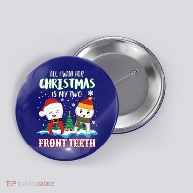 All I Want For Christmas Is My Two Front Teeth Xmas Gift Button