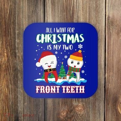 All I Want For Christmas Is My Two Front Teeth Xmas Gift Coaster