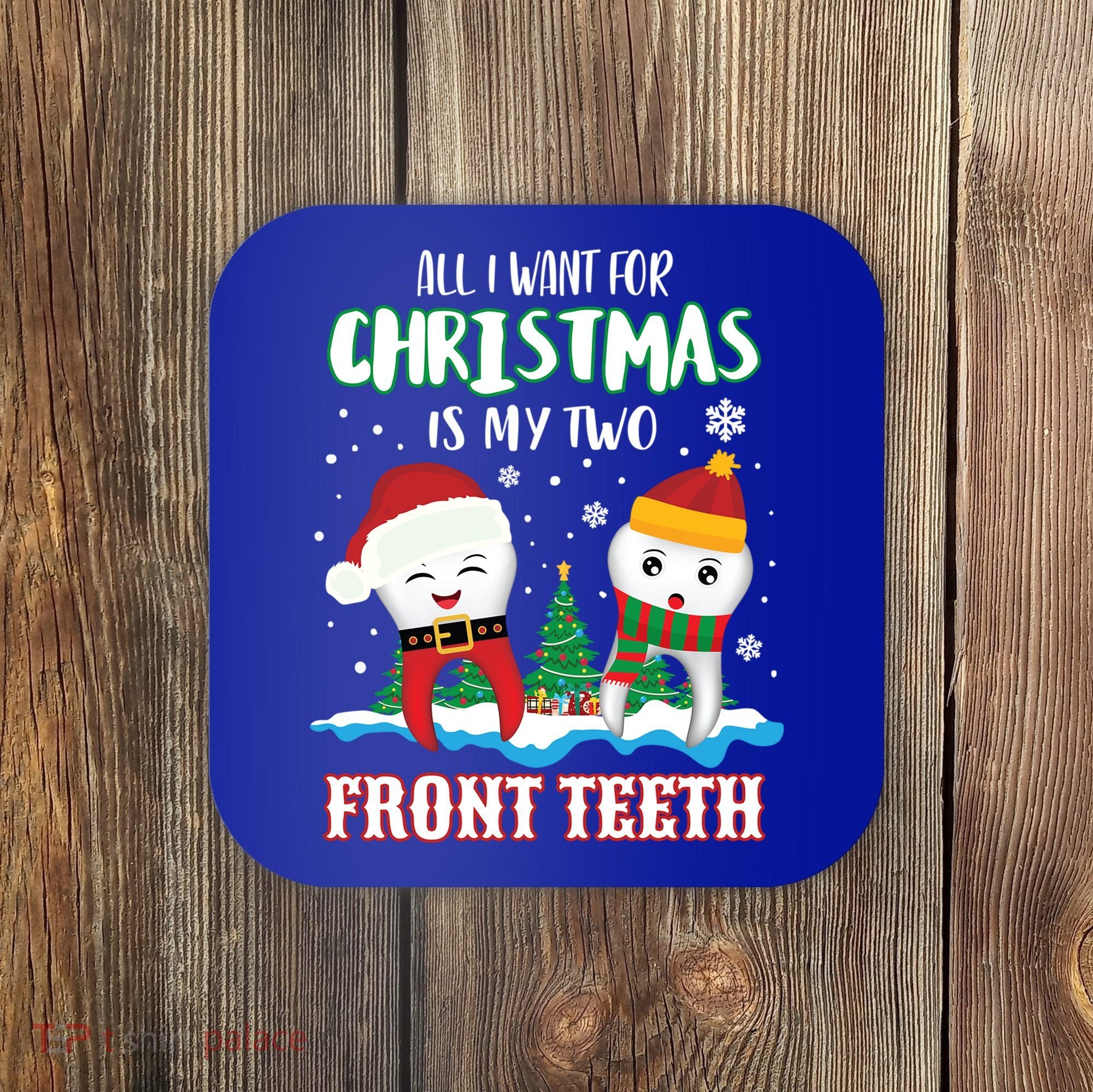 All I Want For Christmas Is My Two Front Teeth Xmas Gift Coaster