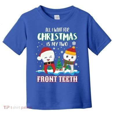 All I Want For Christmas Is My Two Front Teeth Xmas Gift Toddler T-Shirt