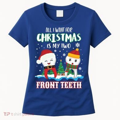 All I Want For Christmas Is My Two Front Teeth Xmas Gift Women's T-Shirt