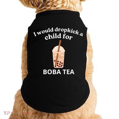 Awesome I Would Dropkick A Child For Boba Doggie Tank