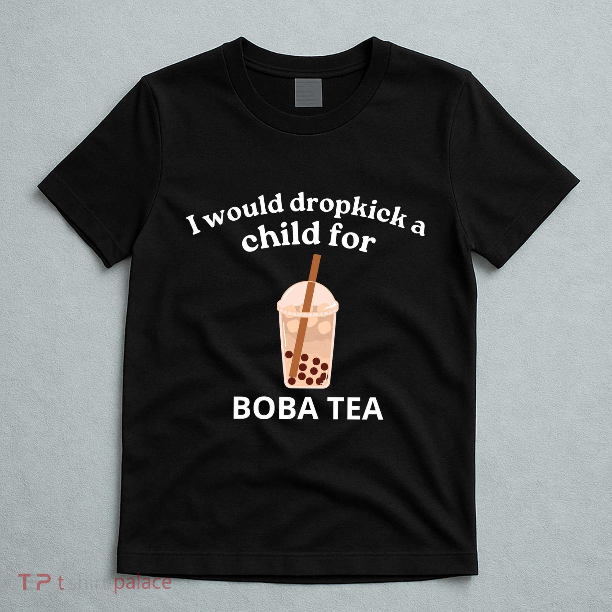 Awesome I Would Dropkick A Child For Boba T-Shirt