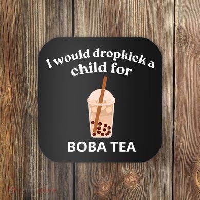 Awesome I Would Dropkick A Child For Boba Coaster