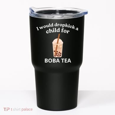 Awesome I Would Dropkick A Child For Boba Tumbler