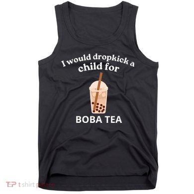 Awesome I Would Dropkick A Child For Boba Tank Top