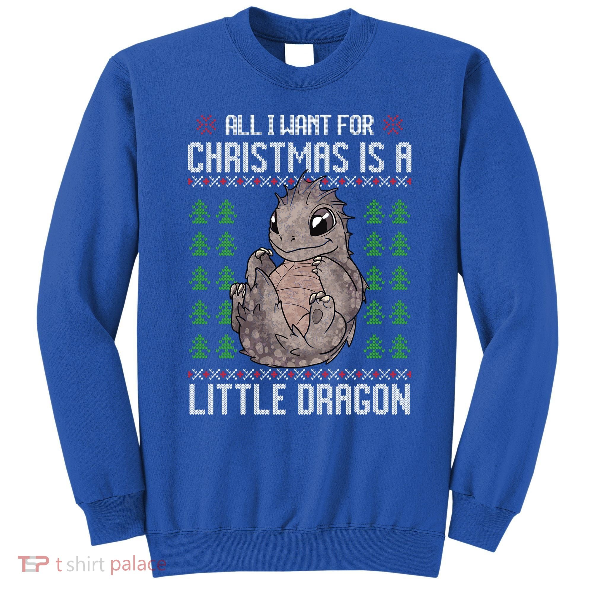 All I Want For Christmas Is A Dragon Ugly Xmas Sweater Gift Sweatshirt