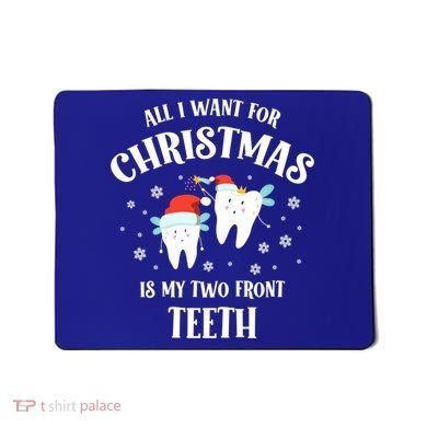 All I Want For Christmas Is My Two Front Teeth Funny Dentist Gift Mousepad