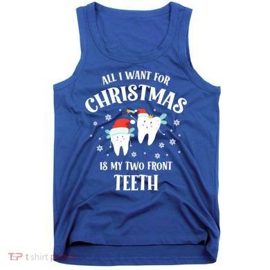 All I Want For Christmas Is My Two Front Teeth Funny Dentist Gift Tank Top
