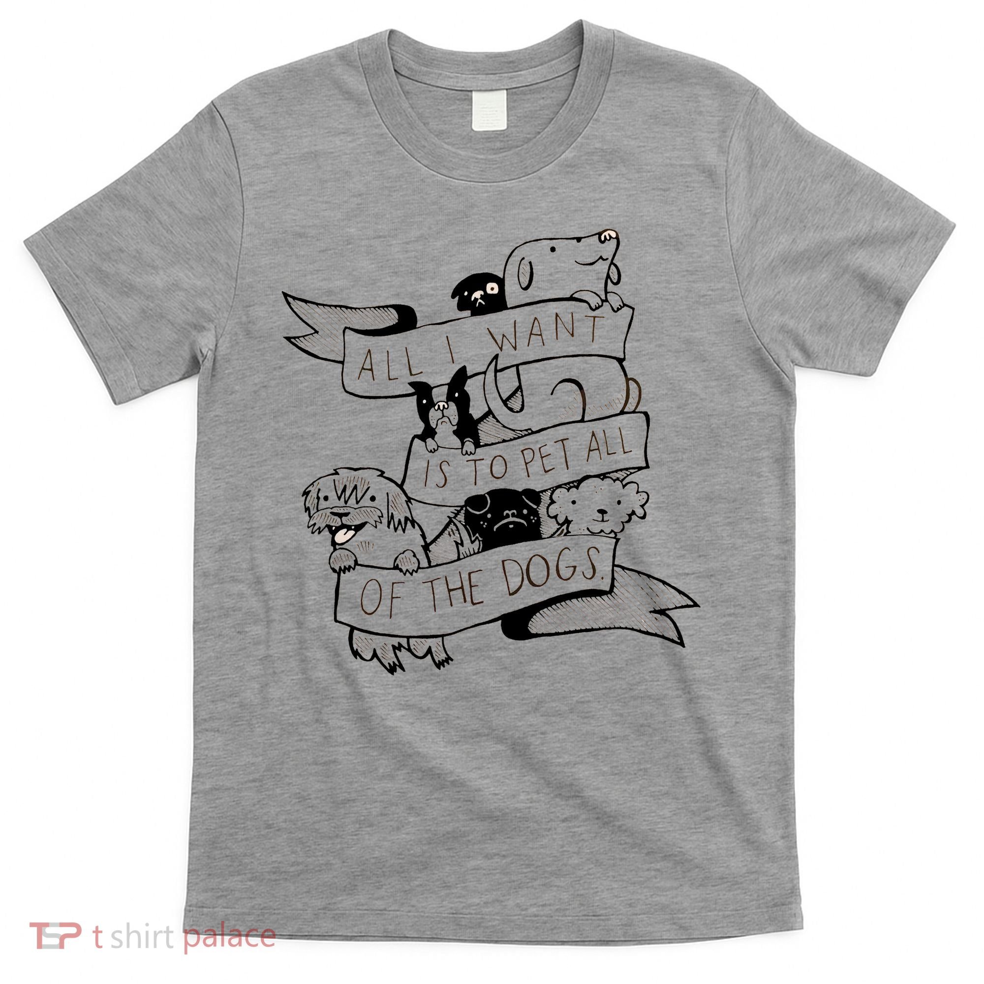 All I Want Is To Pet All Of The Dogs T-Shirt