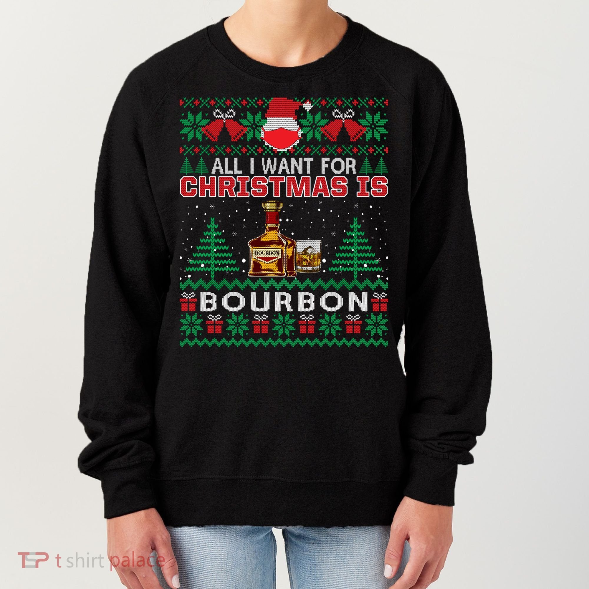 All I Want For Christmas Is Bourbon Funny Ugly Sweater Gift Great Gift Women's Sweatshirt