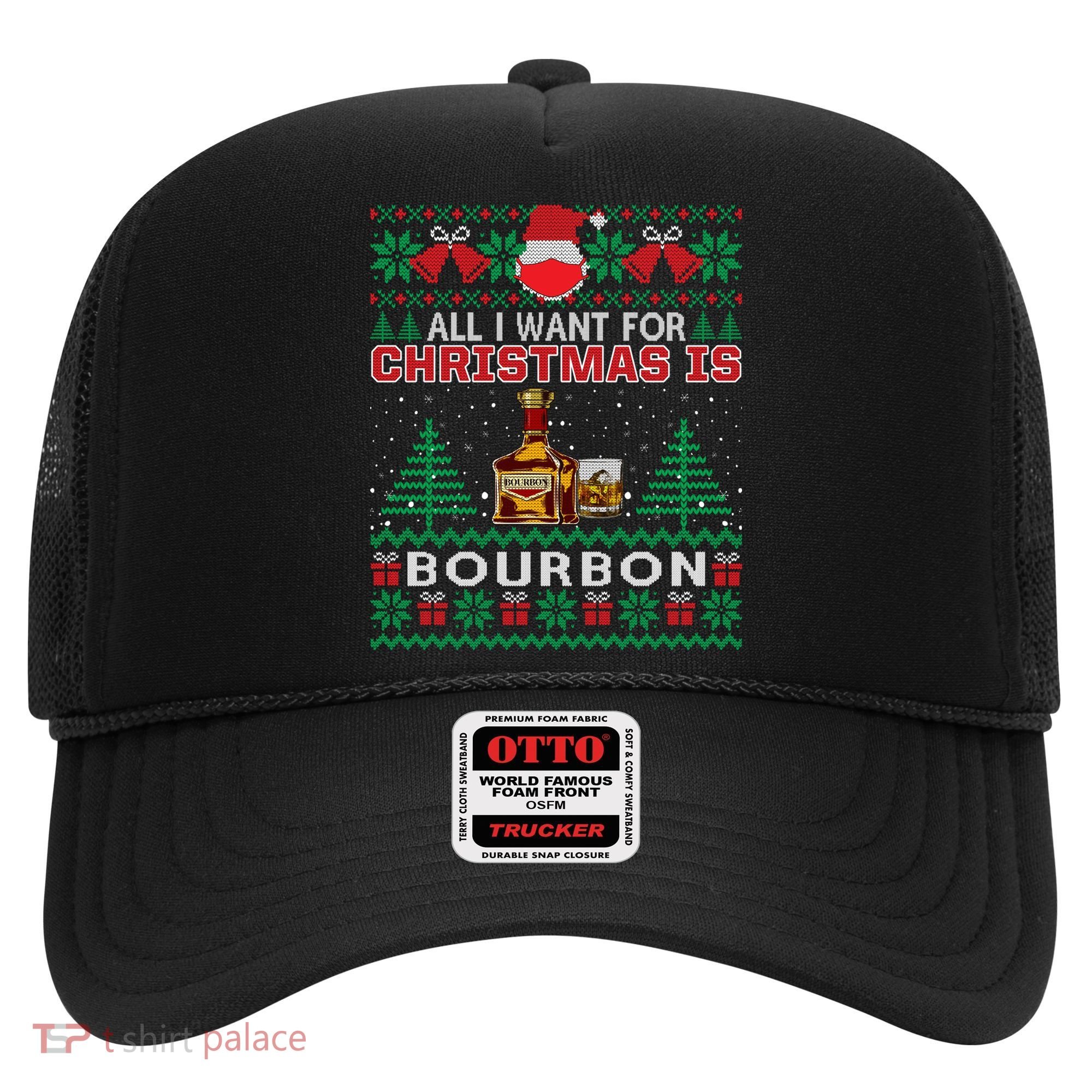 All I Want For Christmas Is Bourbon Funny Ugly Sweater Gift Great Gift Hat