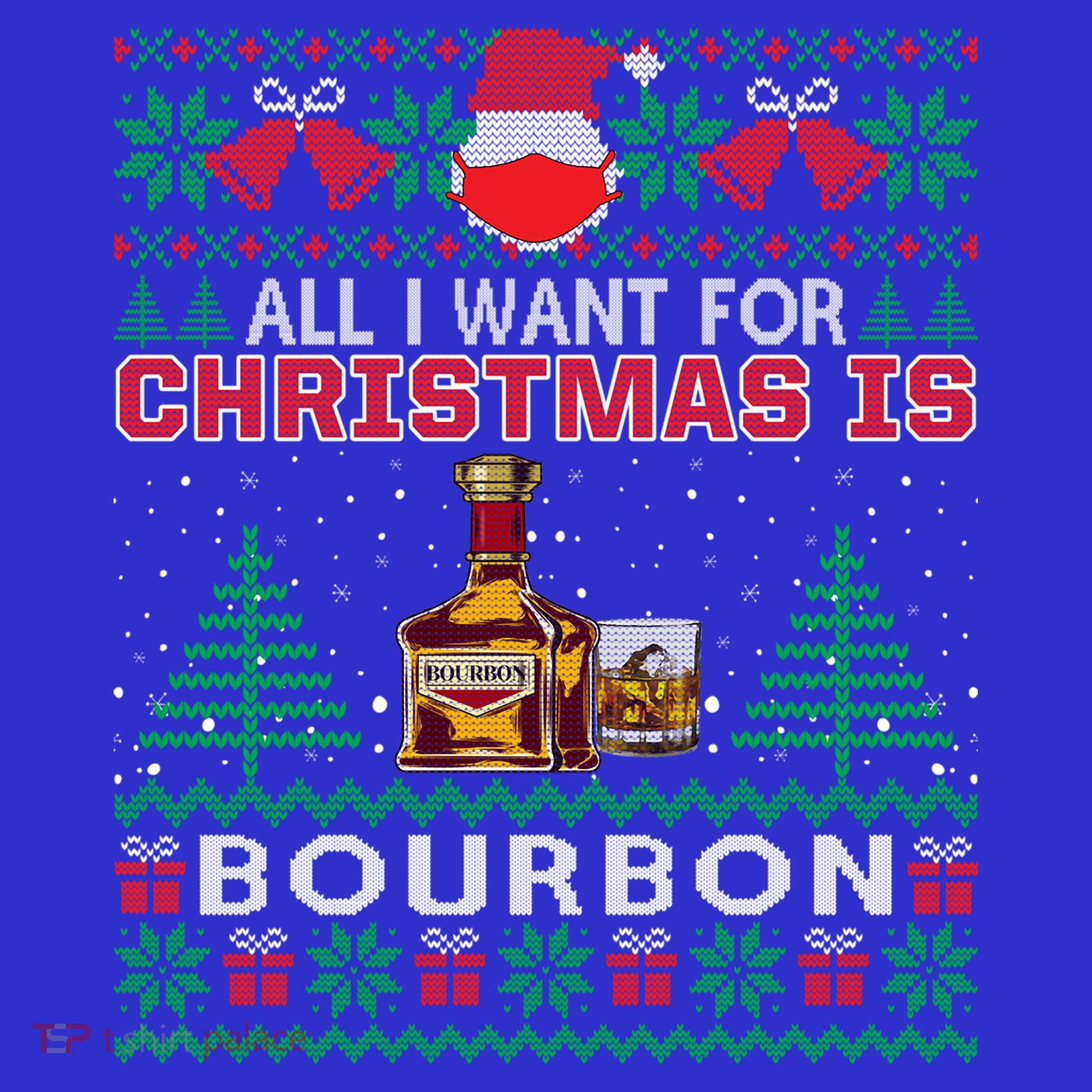 All I Want For Christmas Is Bourbon Funny Ugly Sweater Gift Great Gift Sweatshirt