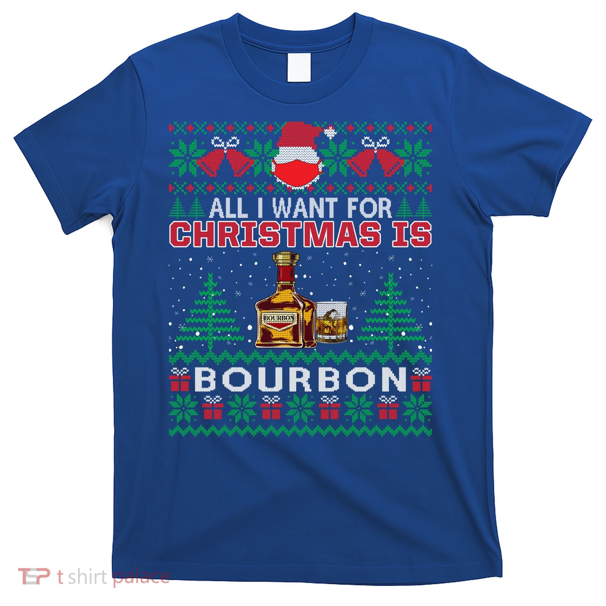 All I Want For Christmas Is Bourbon Funny Ugly Sweater Gift Great Gift T-Shirt